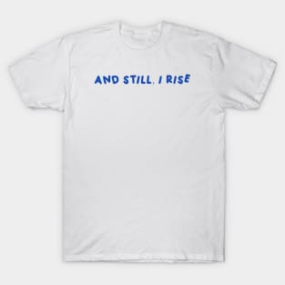 And Still, I Rise T-Shirt